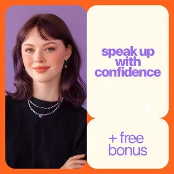 How to Speak Up with Confidence, One Step at a Time